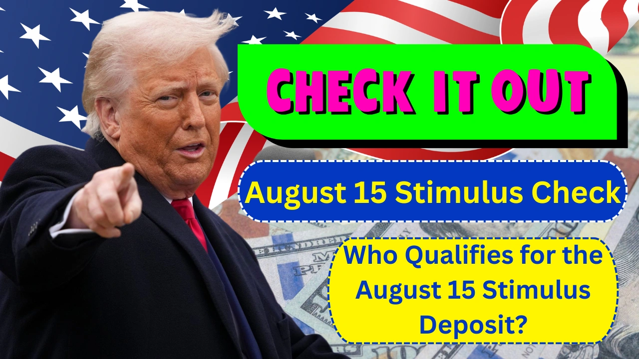 August 15 Stimulus Check Deposit – How Much & Who Qualifies
