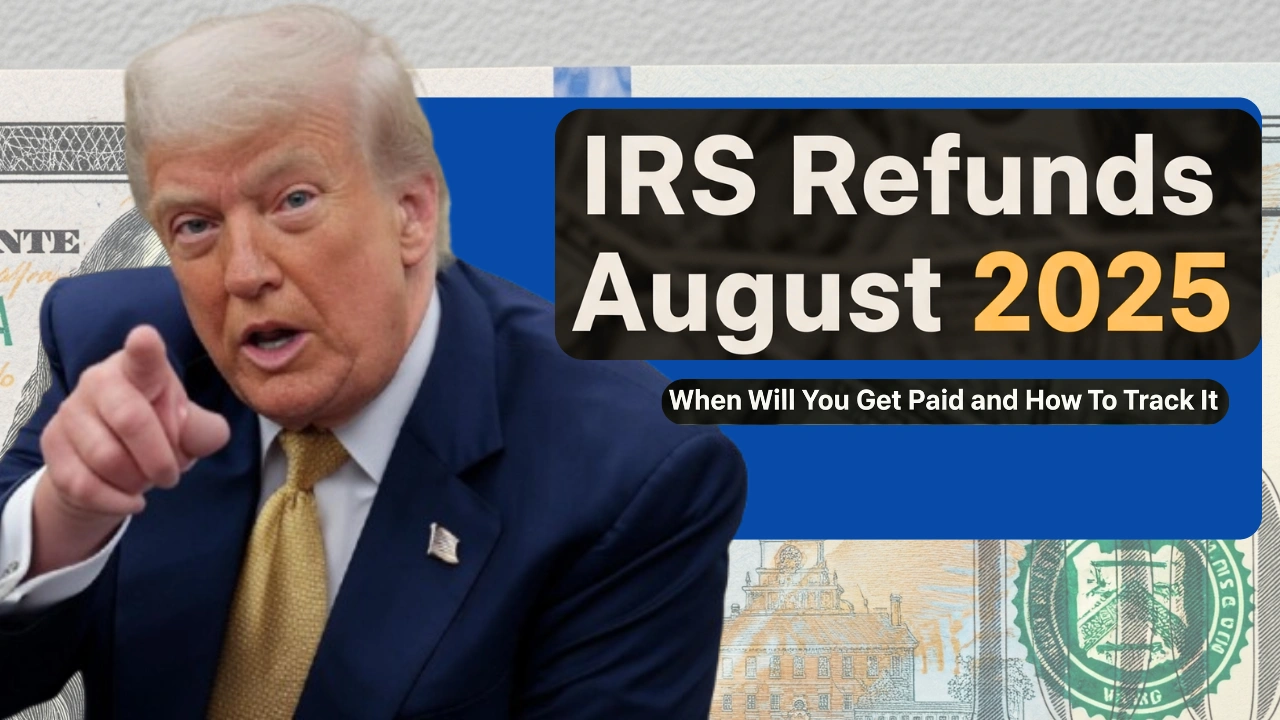 IRS Refunds August 2025: When Will You Get Paid and How to Track It